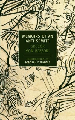Memoirs of an Anti-Semite: A Novel in Five Stories - Gregor Von Rezzori