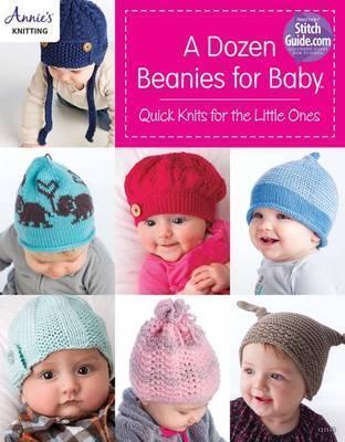 A Dozen Beanies for Baby: Quick Knits for the Little Ones - Annie's