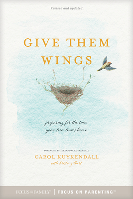 Give Them Wings: Preparing for the Time Your Teen Leaves Home - Carol Kuykendall