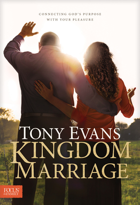 Kingdom Marriage: Connecting God's Purpose with Your Pleasure - Tony Evans