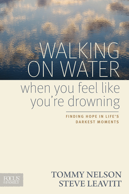Walking on Water When You Feel Like You're Drowning: Finding Hope in Life's Darkest Moments - Tommy Nelson