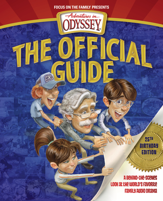 Adventures in Odyssey: The Official Guide: A Behind-The-Scenes Look at the World's Favorite Family Audio Drama - Aio Team
