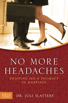 No More Headaches: Enjoying Sex & Intimacy in Marriage - Juli Slattery