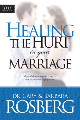 Healing the Hurt in Your Marriage - Gary Rosberg