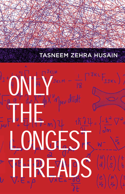Only the Longest Threads - Tasneem Zehra Husain