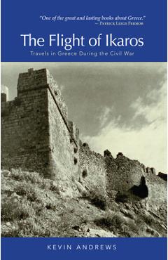 Coperta cărții 'The Flight of Ikaros: Travels in Greece During the Civil War - Kevin Andrews'
