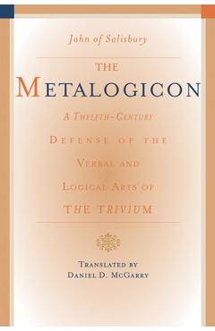 Poza produsului The Metalogicon: A Twelfth-Century Defense of the Verbal and Logical Arts of the Trivium - John Of Salisbury