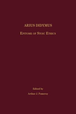 Arius Didymus: Epitome of Stoic Ethics - Arthur J. Pomeroy