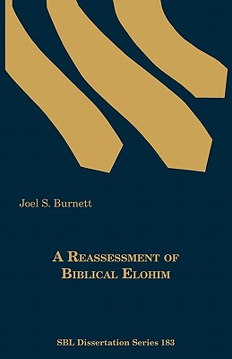 A Reassessment of Biblical Elohim - Joel S. Burnett