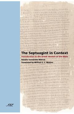 The Septuagint in Context: Introduction to the Greek Version of the Bible - Natalio Fernndez Marcos