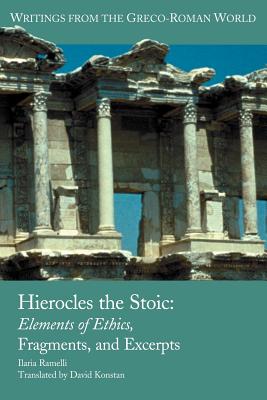Hierocles the Stoic: Elements of Ethics, Fragments, and Excerpts - Ilaria L. E. Ramelli