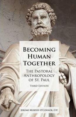 Becoming Human Together: The Pastoral Anthropology of St. Paul, Third Edition - Jerome Murphy-o'connor