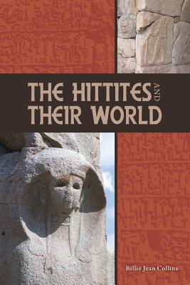 The Hittites and Their World - Billie Jean Collins