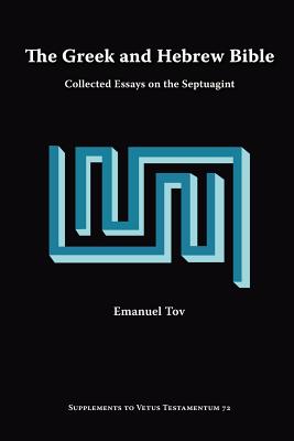 The Greek and Hebrew Bible: Collected Essays on the Septuagint - Emanuel Tov