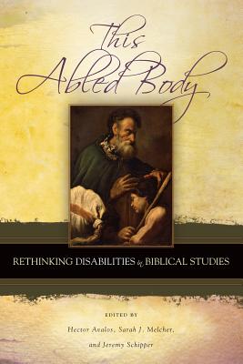 This Abled Body: Rethinking Disabilities in Biblical Studies - Hector Avalos