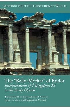 Coperta cărții 'The 'Belly-Myther' of Endor: Interpretations of 1 Kingdoms 28 in the Early Church - Rowan A. Greer'
