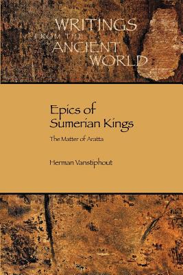 Epics of Sumerian Kings: The Matter of Aratta - H. L. J. Vanstiphout