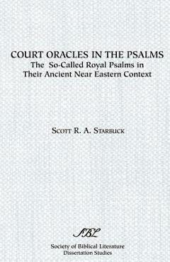 Coperta cărții 'Court Oracles in the Psalms: The So-Called Royal Psalms in their Ancient Near Eastern Context - Scott R. A. Starbuck'