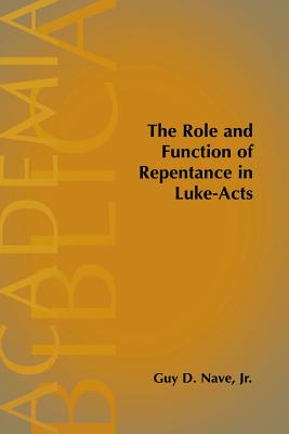 The Role and Function of Repentance in Luke-Acts - Guy D. Nave