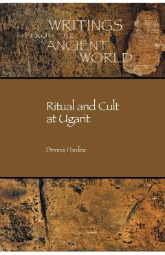 Ritual and Cult at Ugarit - Dennis Pardee