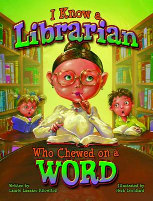 I Know a Librarian Who Chewed on a Word - Laurie Knowlton