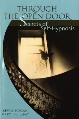 Through the Open Door: Secrets of Self-Hypnosis - Kevin Hogan