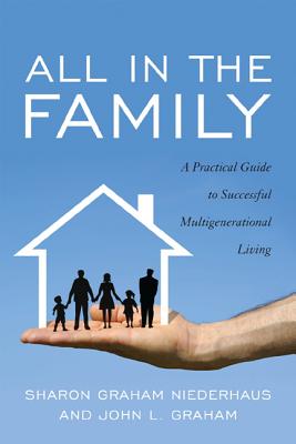 All in the Family: A Practical Guide to Successful Multigenerational Living - Sharon Graham Niederhaus
