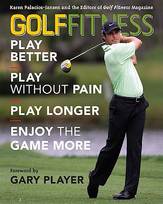Golf Fitness: Play Better, Play Without Pain, Play Longer, and Enjoy the Game More - Karen Palacios-jansen