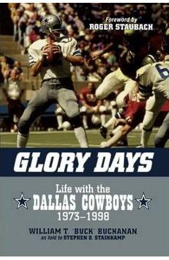 Coperta cărții 'Glory Days: Life with the Dallas Cowboys, 1973-1998 - William T. Buck Buchanan'