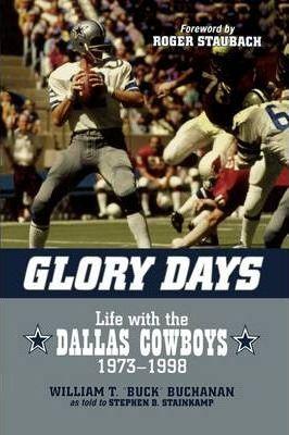 Coperta cărții 'Glory Days: Life with the Dallas Cowboys, 1973-1998 - William T. Buck Buchanan'