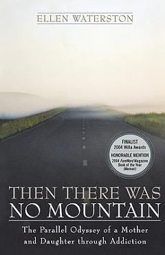 Poza produsului Then There Was No Mountain: A Parallel Odyssey of a Mother and Daughter Through Addiction - Ellen Waterson