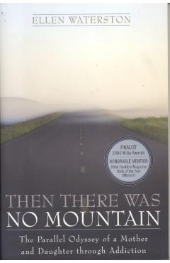 Then There Was No Mountain: A Parallel Odyssey of a Mother and Daughter Through Addiction - Ellen Waterson