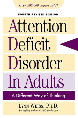 Attention Deficit Disorder in Adults: A Different Way of Thinking - Lynn Weiss