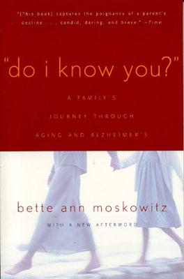 Do I Know You?: A Family's Journey Through Aging and Alzheimer's - Bette Ann Maskowitz