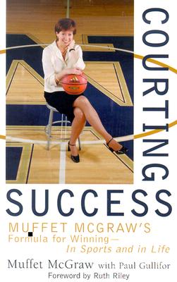 Courting Success: Muffet McGraw's Formula for Winning--In Sports and in Life - Muffet Mcgraw
