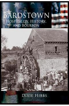 Poza produsului Bardstown: Hospitality, History and Bourbon - Dixie Hibbs