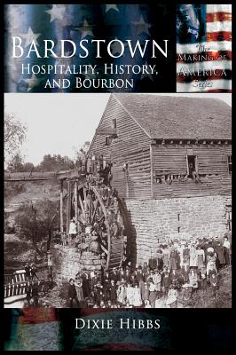 Bardstown: Hospitality, History and Bourbon - Dixie Hibbs