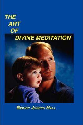 The Art of Divine Meditation - Bishop Joseph Hall