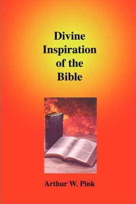 Divine Inspiration of the Bible - Arthur W. Pink