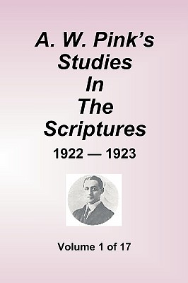 A.W. Pink's Studies In The Scriptures - 1922-23, Volume 1 of 17 - Arthur W. Pink