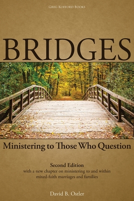 Bridges: Ministering to Those Who Question, 2nd ed. - David B. Ostler