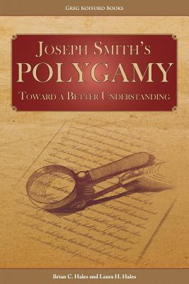 Joseph Smith's Polygamy: Toward a Better Understanding - Brian C. Hales