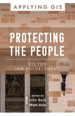 Coperta cărții 'Protecting the People: GIS for Law Enforcement - John Beck'