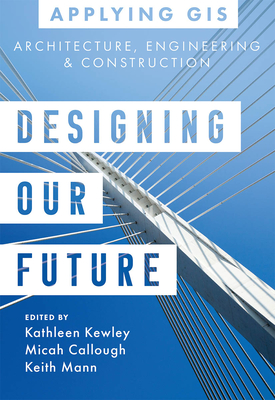 Designing Our Future: GIS for Architecture, Engineering & Construction - Kathleen Kewley