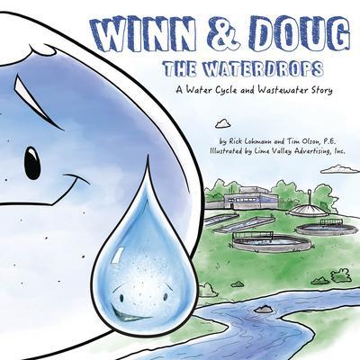 Winn and Doug the Waterdrops: A Water Cycle and Wastewater Story - Tim Olson