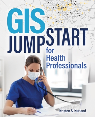 GIS Jump Start for Health Professionals - Kristen S. Kurland