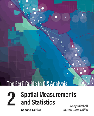 The ESRI Guide to GIS Analysis, Volume 2: Spatial Measurements and Statistics - Andy Mitchell
