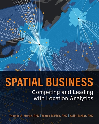 Spatial Business: Competing and Leading with Location Analytics - Thomas A. Horan