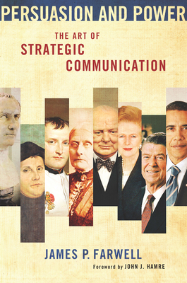 Persuasion and Power: The Art of Strategic Communication - James P. Farwell