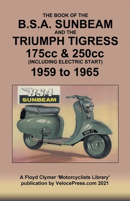 BOOK OF THE BSA SUNBEAM & TRIUMPH TIGRESS 175cc & 250cc SCOOTERS 1959 TO 1965 - J. Thorpe